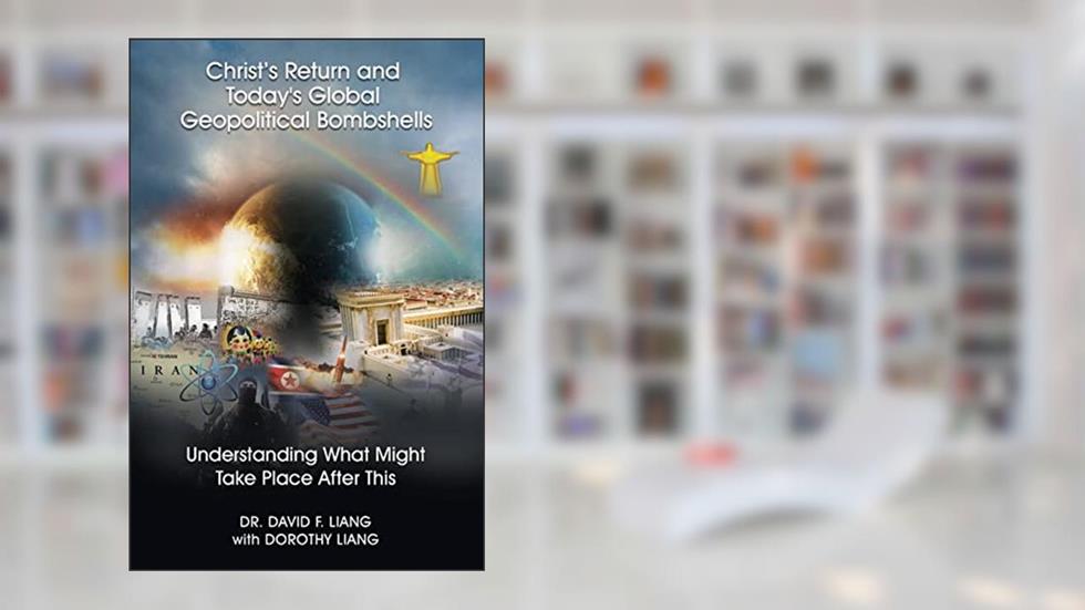 Christ's Return and Today's Global Geopolitical Bombshells - (Pre-launch): Understanding What Might Take Place After This, written by Dr David Liang