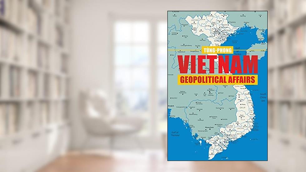 Vietnam Geopolitical Affairs, written by Tùng-Phong