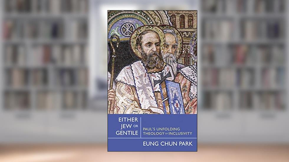 Either Jew or Gentile: Paul's Unfolding Theology of Inclusivity, written by Eung Chun Park