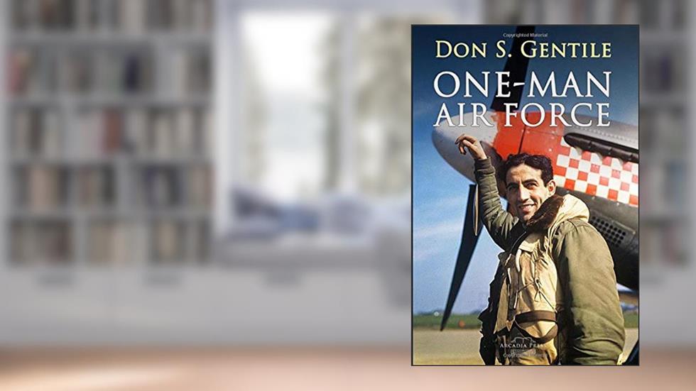 One Man Air Force, written by Don S. Gentile
