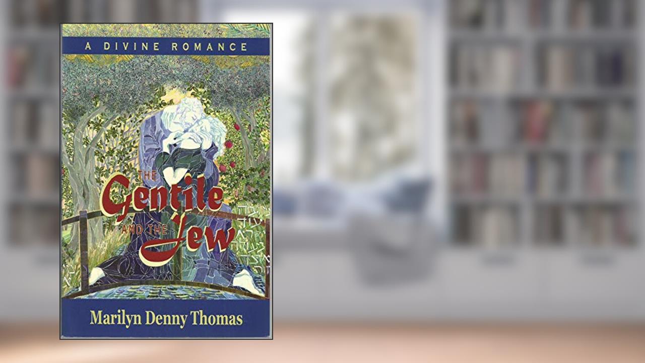 The Gentile And the Jew: A Divine Romance, written by Marilyn Denny Thomas