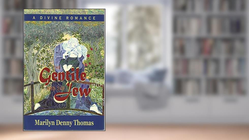 The Gentile And the Jew: A Divine Romance, written by Marilyn Denny Thomas