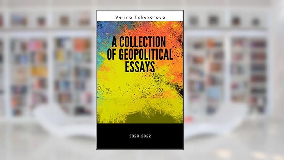 A Collection of Geopolitical Essays, written by Velina Tchakarova