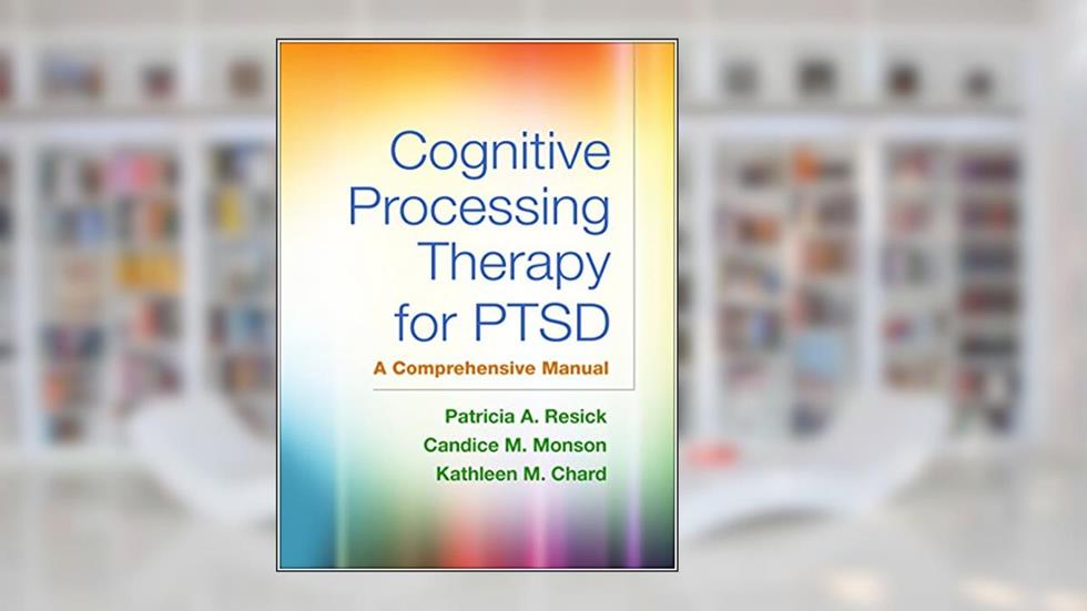 Cognitive Processing Therapy for PTSD: A Comprehensive Manual, written by Patricia A. Resick; Candice M. Monson; Kathleen M. Chard
