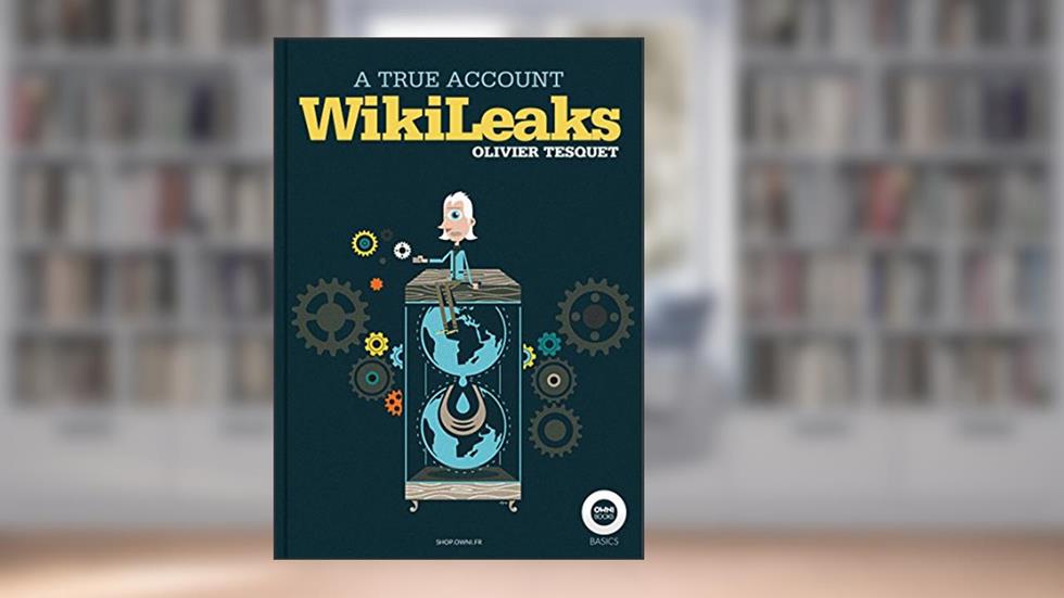 WikiLeaks, a true account, written by Olivier Tesquet