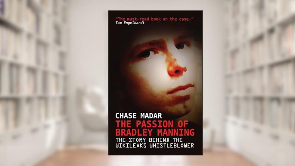 The Passion of Bradley Manning: The Story Behind the Wikileaks Whistleblower, written by Chase Madar