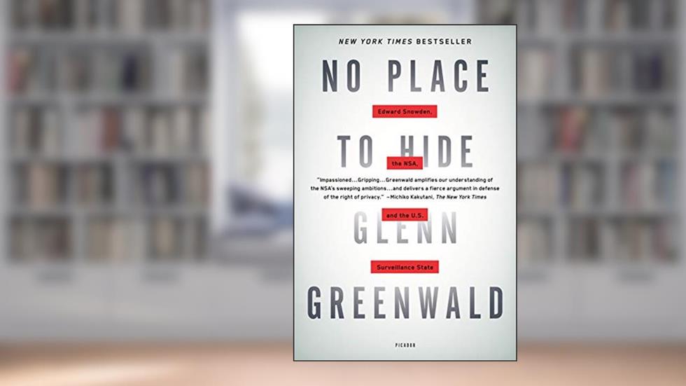 No Place to Hide: Edward Snowden, the NSA, and the U.S. Surveillance State, written by Glenn Greenwald