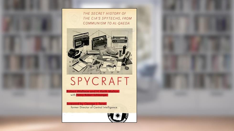Spycraft: The Secret History of the CIA's Spytechs, from Communism to Al-Qaeda, written by Robert Wallace; H. Keith Melton; Henry R. Schlesinger