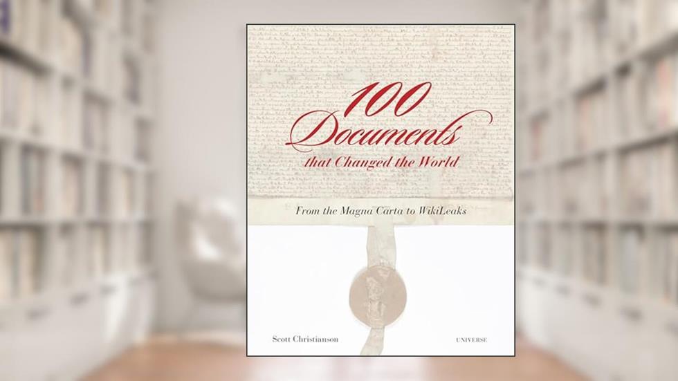 100 Documents That Changed the World: From the Magna Carta to Wikileaks, written by Scott Christianson
