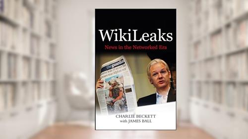 Cover from WikiLeaks: News in the Networked Era, written by Charlie Beckett