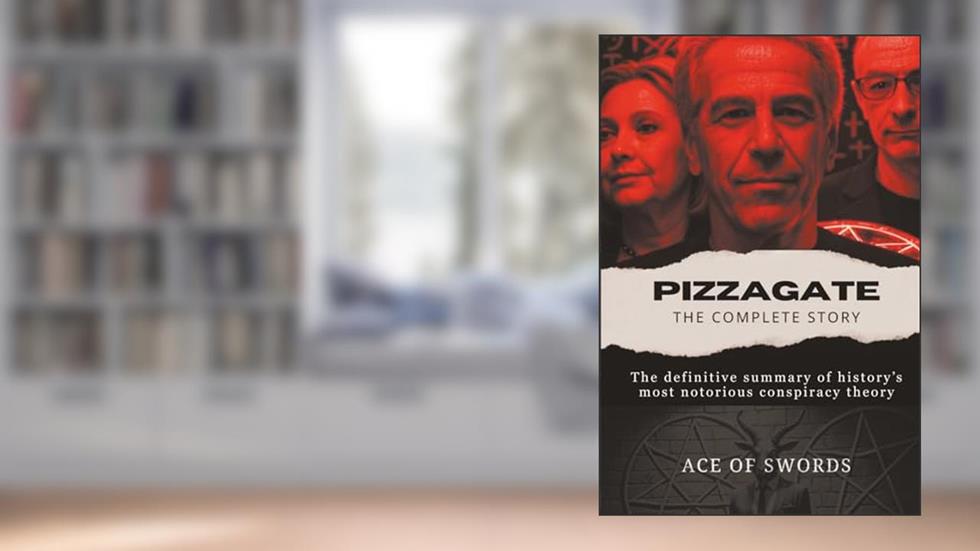 Pizzagate: The Complete Story, written by Ace of Swords