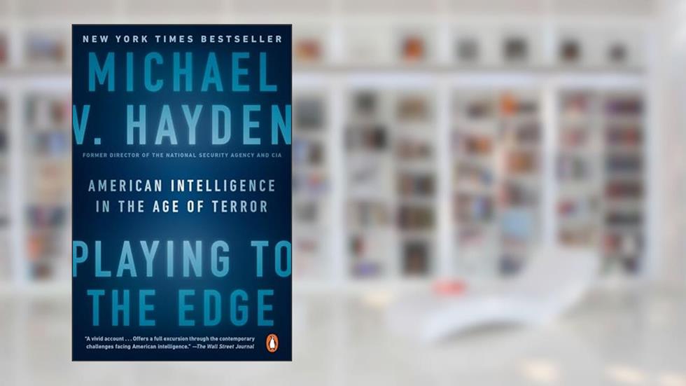 Playing to the Edge: American Intelligence in the Age of Terror, written by Michael V. Hayden