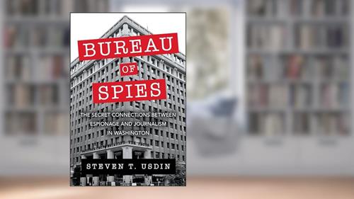 Cover from Bureau of Spies: The Secret Connections between Espionage and Journalism in Washington, written by Steven T. Usdin