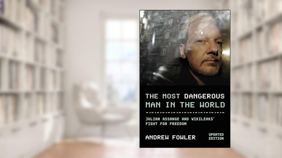 Most Dangerous Man In The World: Julian Assange and WikiLeaks' Fight for Freedom, written by Andrew Fowler