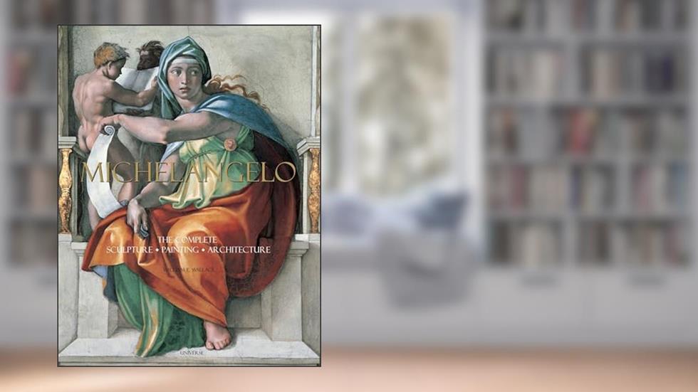 Michelangelo: The Complete Sculpture, Painting, Architecture, written by William E. Wallace