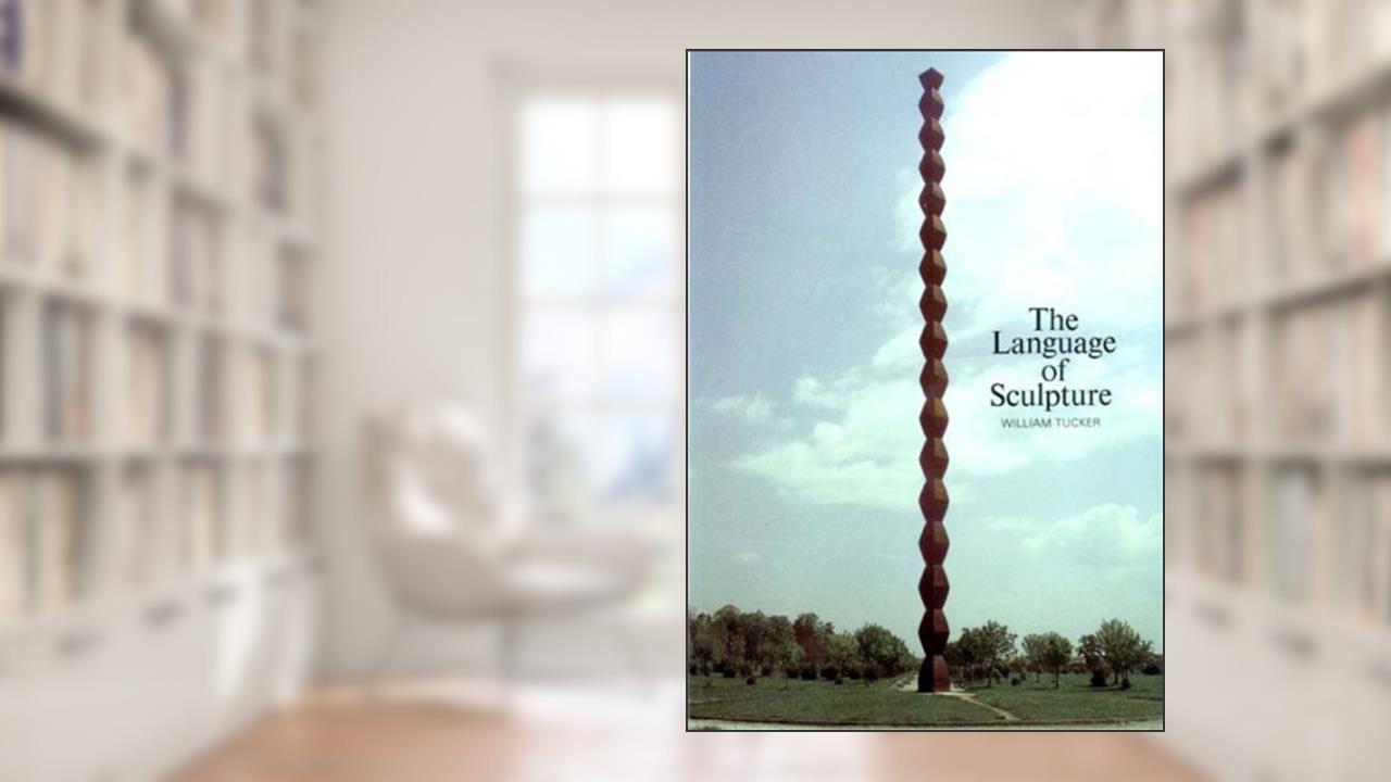 The Language of Sculpture: With 155 Illustrations, written by William Tucker