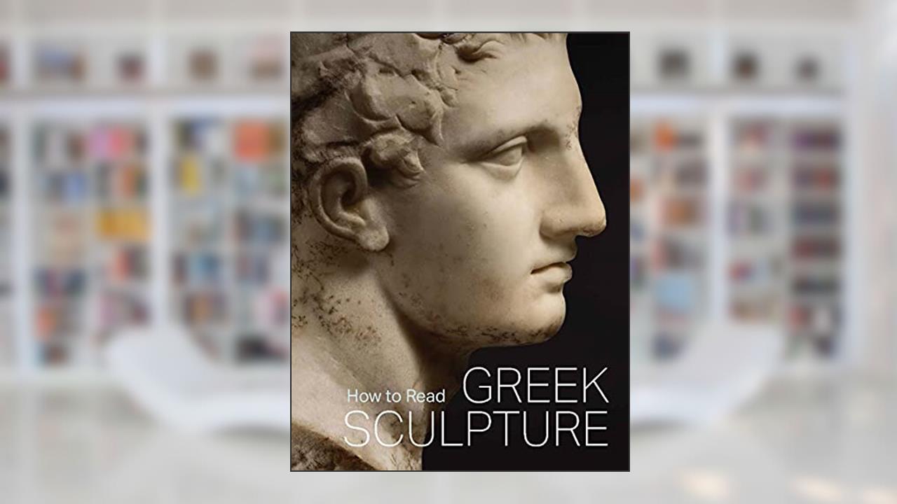 How to Read Greek Sculpture (The Metropolitan Museum of Art - How to Read), written by Seán Hemingway