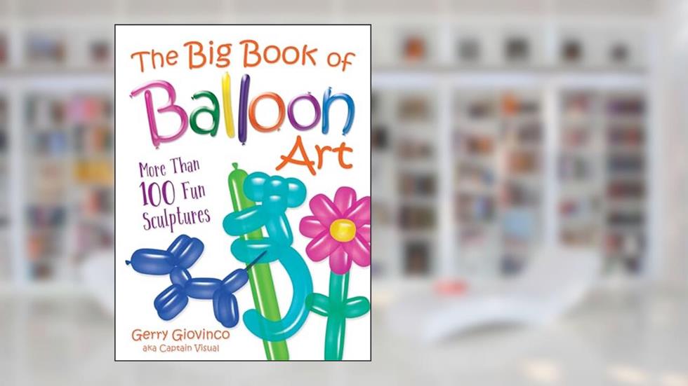 The Big Book of Balloon Art: More Than 100 Fun Sculptures (Dover Crafts: Dolls & Toys), written by Gerry Giovinco