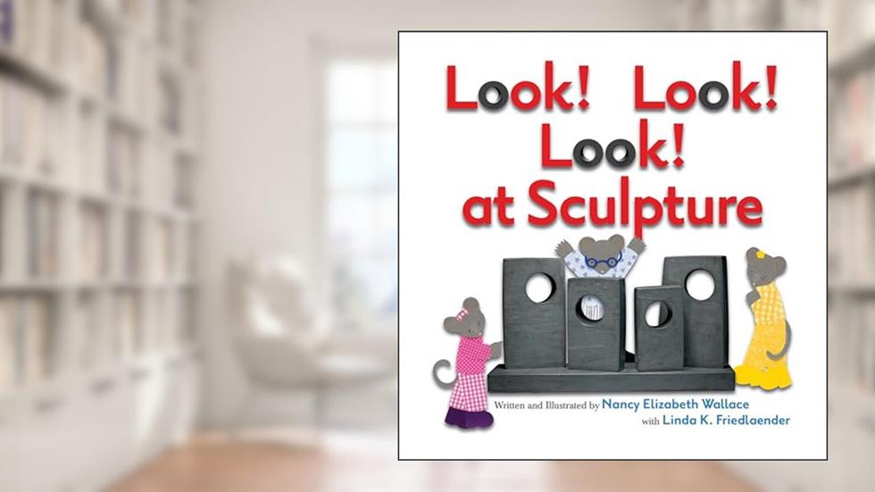 Look! Look! Look! at Sculpture, written by Nancy Elizabeth Wallace