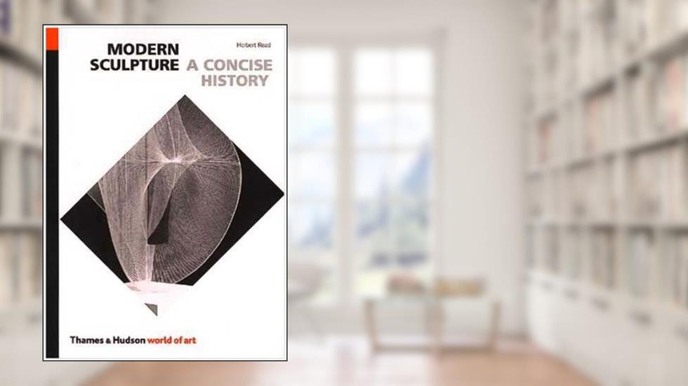 Modern Sculpture: A Concise History (World of Art), written by Herbert Read