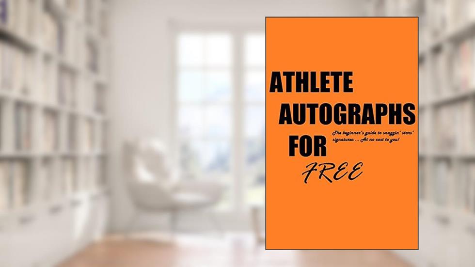 Scoring FREE Athlete Autographs: The beginner's guide to snagging stars' autographs ... at no cost to you!, written by John Winkelheimer