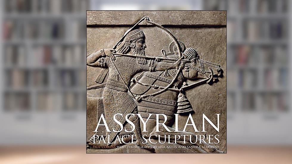 Assyrian Palace Sculptures, written by Paul Collins