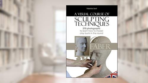 Cover from A visual Course of Sculpting techniques: 270 photographs to learn how to model clay busts in the round, written by Fabrizio Savi