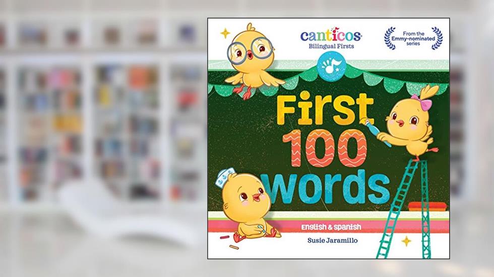 Canticos First 100 Words: Bilingual Firsts (Canticos Bilingual Firsts), written by Susie Jaramillo