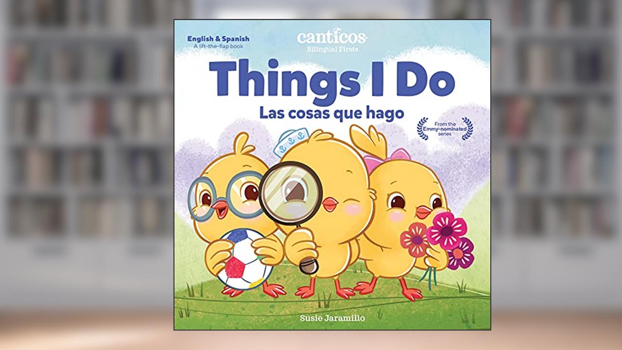 Canticos Things I Do / Las cosas que hago: Bilingual Firsts (Canticos Bilingual Firsts), written by Susie Jaramillo
