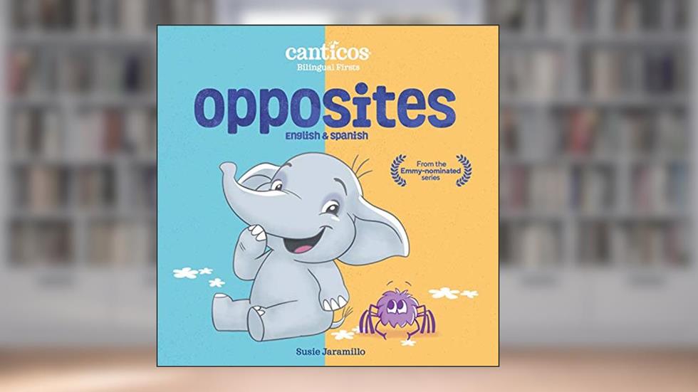 Canticos Opposites: Bilingual Firsts (Canticos Bilingual Firsts), written by Susie Jaramillo