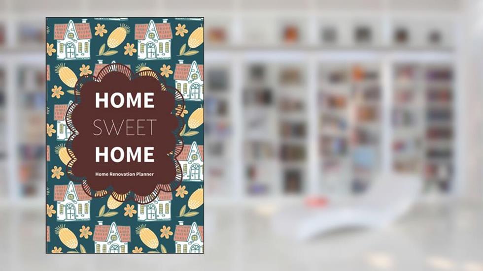 Home Sweet Home: Home Renovation Planner to Develop Project Plans, Organize To Do Lists, Record Room Measurements and Track Progress, written by Heckabes Planner