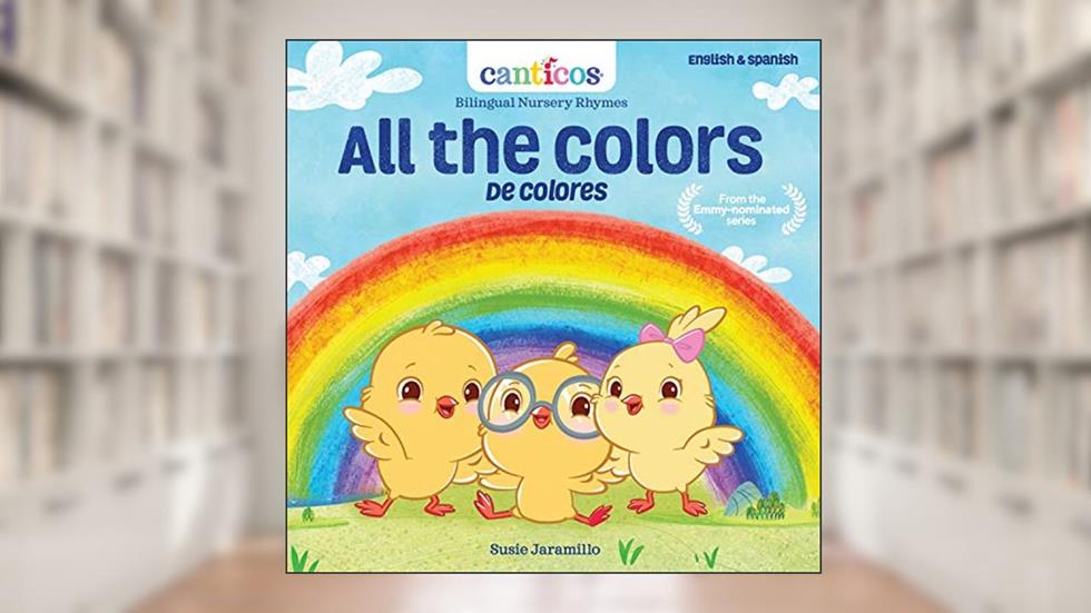 Canticos All the Colors / De Colores: Bilingual Nursery Rhymes (Canticos Bilingual Nursery Rhymes), written by Susie Jaramillo