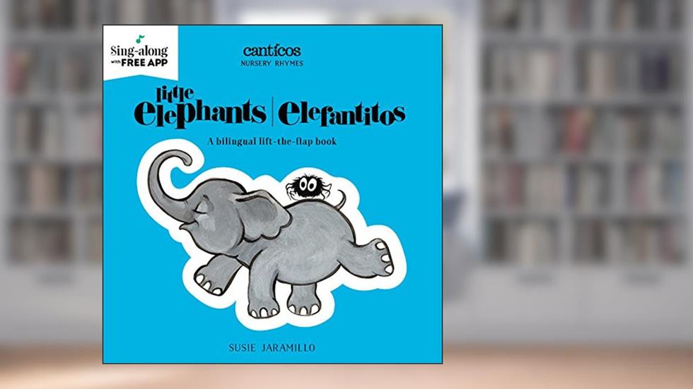 Little Elephants / Elefantitos (Canticos), written by Susie Jaramillo