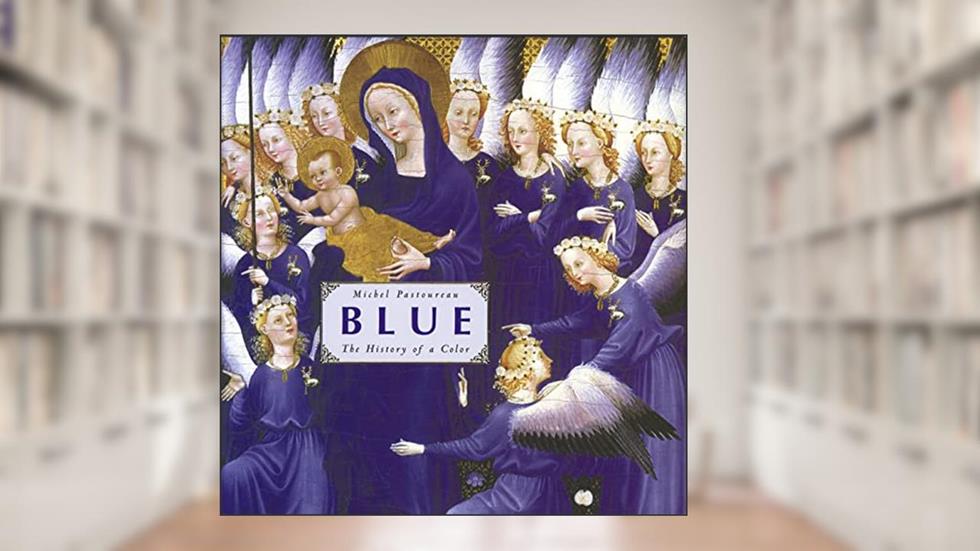 Blue: The History of a Color, written by Michel Pastoureau