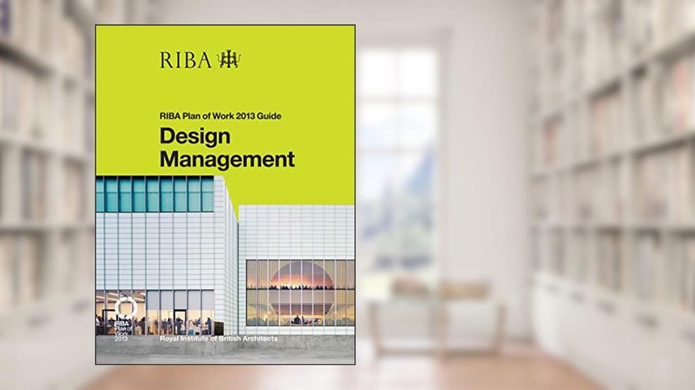 Design Management: RIBA Plan of Work 2013 Guide, written by Dale Sinclair