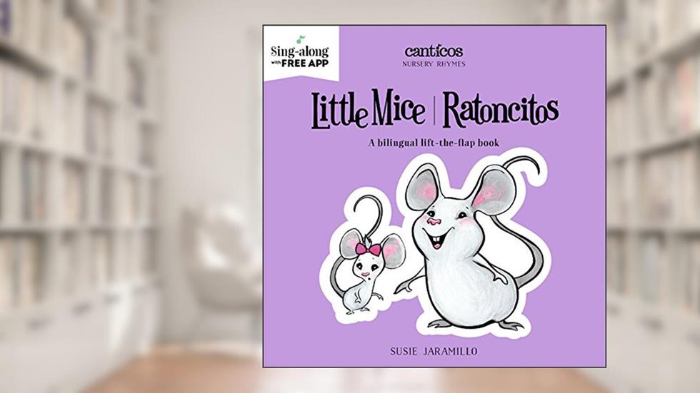 Little Mice / Ratoncitos (Canticos), written by Susie Jaramillo