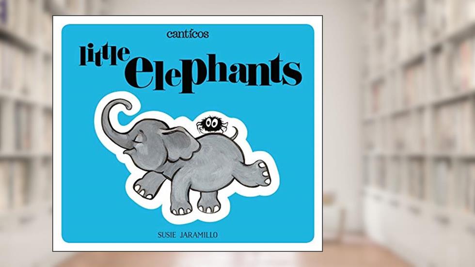Little Elephants / Elefantitos (Canticos, 2), written by Susie Jaramillo