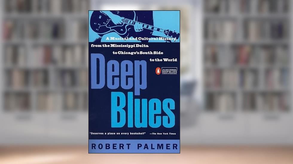 Deep Blues: A Musical and Cultural History of the Mississippi Delta, written by Robert Palmer