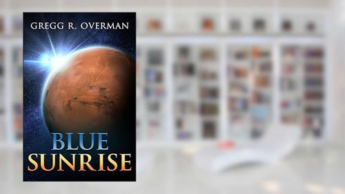 Cover from Blue SunRise: A Riveting Character-driven Hard Sci-fi Adventure (Blue Sun Space Opera Book 1), written by Gregg Overman