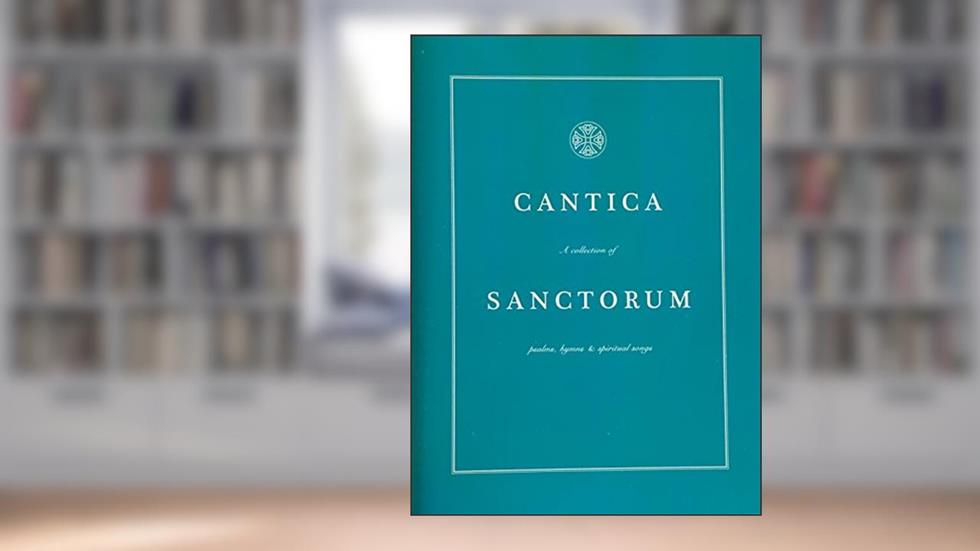 Cantica Sanctorum A Collection of Psalms Hymns and Spiritual Songs, written by David R. Erb