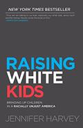 Read Raising White Kids: Bringing Up Children in a Racially Unjust America, written by Jennifer Harvey