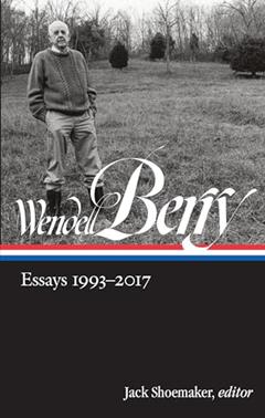 Wendell Berry: Essays 1993-2017 (LOA #317) (Library of America Wendell Berry Edition), written by Wendell Berry