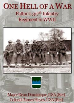 One Hell of a War: General Patton's 317th Infantry Regiment in WWII, written by Dean Dominique; James Hayes