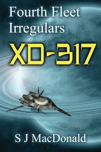 Read XD:317 (Fourth Fleet Irregulars Book 3), written by S J MacDonald