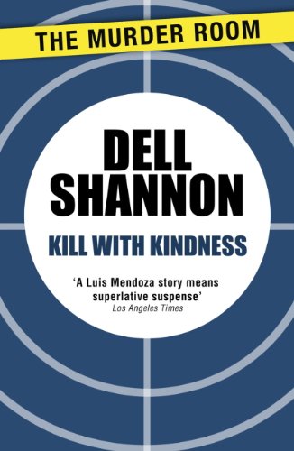 Read Kill with Kindness (A Lieutenant Luis Mendoza Mystery Book 317), written by Dell Shannon