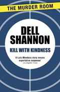 Read Kill with Kindness (A Lieutenant Luis Mendoza Mystery Book 317), written by Dell Shannon