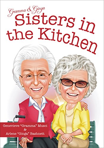 Read Gramma & Ginga: Sisters in the Kitchen, written by Genevieve Musci; Arlene Bashnett
