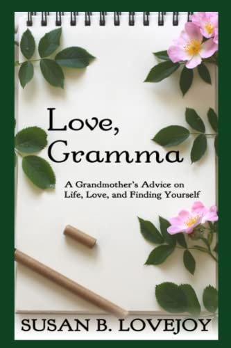 Read Love, Gramma: A Grandmother's Advice on Life, Love, and Finding Yourself, written by Susan B Lovejoy