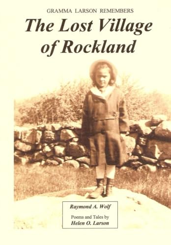 Read The Lost Village of Rockland (Gramma Larson Remembers), written by Raymond A. Wolf; Helen O. Larson