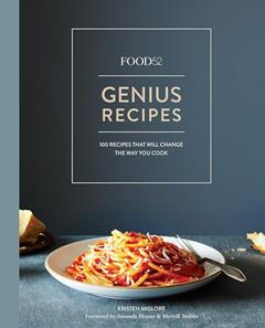 Food52 Genius Recipes: 100 Recipes That Will Change the Way You Cook, written by Kristen Miglore